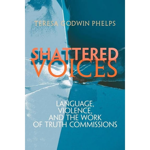 Pennsylvania Studies in Human Rights Shattered Voices: Language, Violence, and the Work of Truth Commissions, (Paperback)