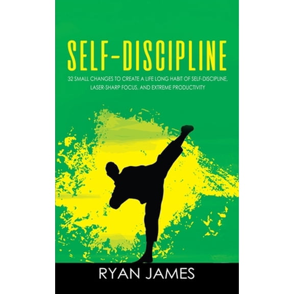 Pre-Owned Self-Discipline: 32 Small Changes to Create a Life Long Habit of Self-Discipline, Laser-Sharp Focus, and Extreme Productivity (Self-Dis (Paperback) 1951030923 9781951030926