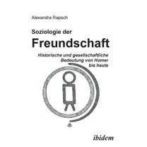 Soziologie der Freundschaft. Historische und gesellschaftliche Bedeutung von Homer bis heute (Paperback)