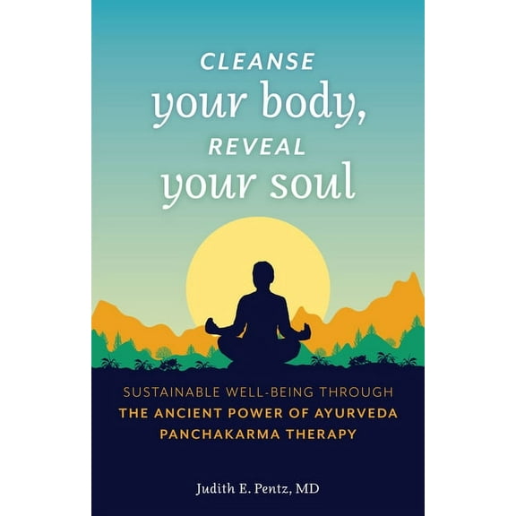 Cleanse Your Body, Reveal Your Soul: Sustainable Well-Being Through the Ancient Power of Ayurveda Panchakarma Therapy, (Paperback)