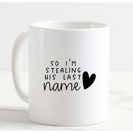 

Coffee Mug So Im Stealing His Last Name Heart Love Engaged Couple White Cup Funny Gifts for work office him her