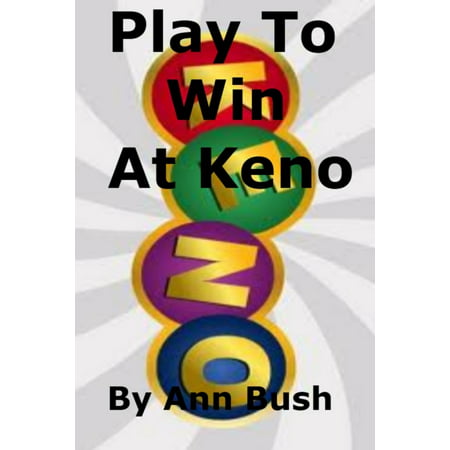 Play To Win At Keno - eBook (The Best Keno Numbers To Play)
