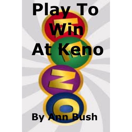 Play To Win At Keno - eBook (Best Numbers To Play On Keno)