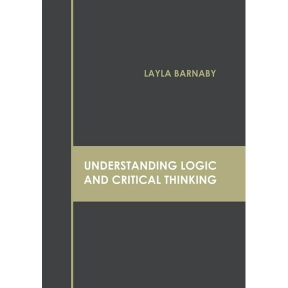 Understanding Logic and Critical Thinking, (Hardcover)