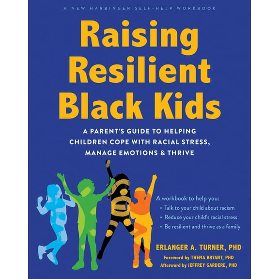 Raising Resilient Black Kids: A Parent's Guide to Helping Children Cope with Racial Stress, Manage Emotions, and Thrive, (Paperback)