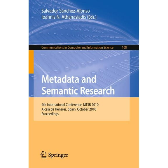 Communications in Computer and Informati Metadata and Semantic Research: 4th International Conference, Mtsr 2010, AlcalÃ¡ de Henares, Spain, October 2010, Proceed, Book 108, (Paperback)