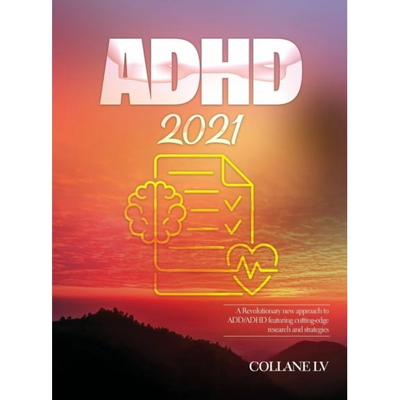 ADHD 2021: A Revolutionary new approach to ADD/ADHD featuring cutting-edge research and strategies, (Hardcover)