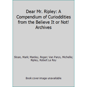 Dear Mr. Ripley: A Compendium of Curioddities from the Believe It or Not! Archives [Paperback - Used]
