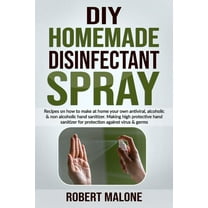 DIY Homemade Disinfectant Spray: Recipes on how to make at home your own antiviral, alcoholic & non alcoholic hand sanitizer.Making high protective hand sanitizer for protection against virus & germs.