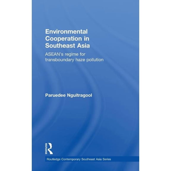 Routledge Contemporary Southeast Asia Environmental Cooperation in Southeast Asia: ASEAN's Regime for Trans-boundary Haze Pollution, (Hardcover)