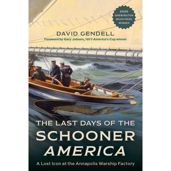 The Last Days of the Schooner America: A Lost Icon at the Annapolis Warship Factory, (Hardcover)