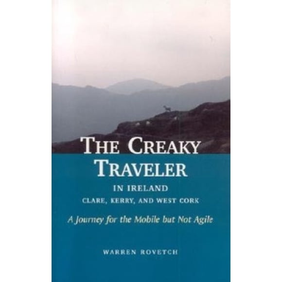 The Creaky Traveler in Ireland: Clare, Kerry, and West Cork: A Journey for the Mobile But Not Agile
