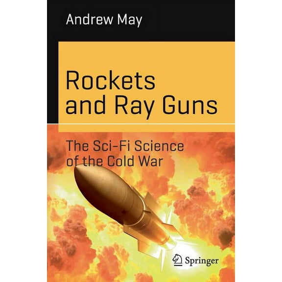 Science and Fiction Rockets and Ray Guns: The Sci-Fi Science of the Cold War, (Paperback)