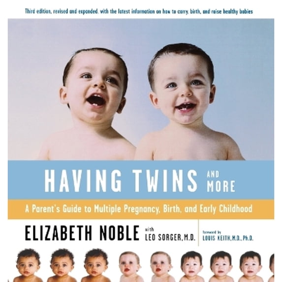 Pre-Owned Having Twins--And More: A Parent's Guide to Multiple Pregnancy, Birth, and Early Childhood (Paperback) by Elizabeth Noble, Leo Sorger, Louis Keith