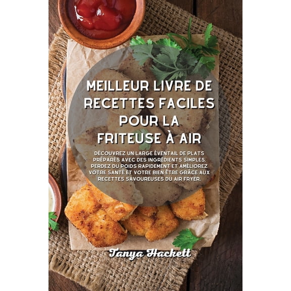 Meilleur livre de recettes faciles pour la friteuse à air: Découvrez un large éventail de plats préparés avec des ingrédients simples, perdez du poids rapidement et améliorez votre santé et votre bien