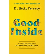 Good Inside: A Guide to Becoming the Parent You Want to Be, (Hardcover)