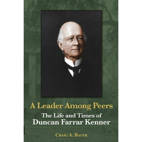 A Leader Among Peers: The Life and Times of Duncan Farrar Kenner, (Paperback)