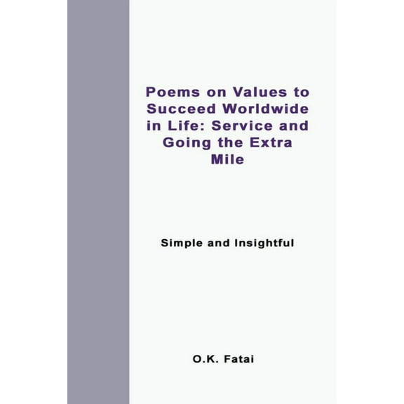 Poems on Values to Succeed Worldwide in Life: Service and Going the Extra Mile: Simple and Insightful, (Paperback)