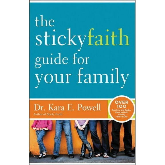 The Sticky Faith Guide for Your Family: Over 100 Practical and Tested Ideas to Build Lasting Faith in Kids, (Paperback)