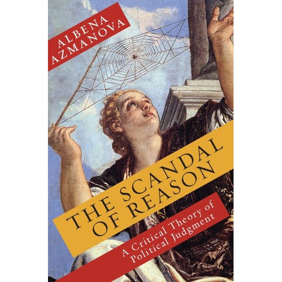 New Directions in Critical Theory The Scandal of Reason: A Critical Theory of Political Judgment, Book 47, (Paperback)