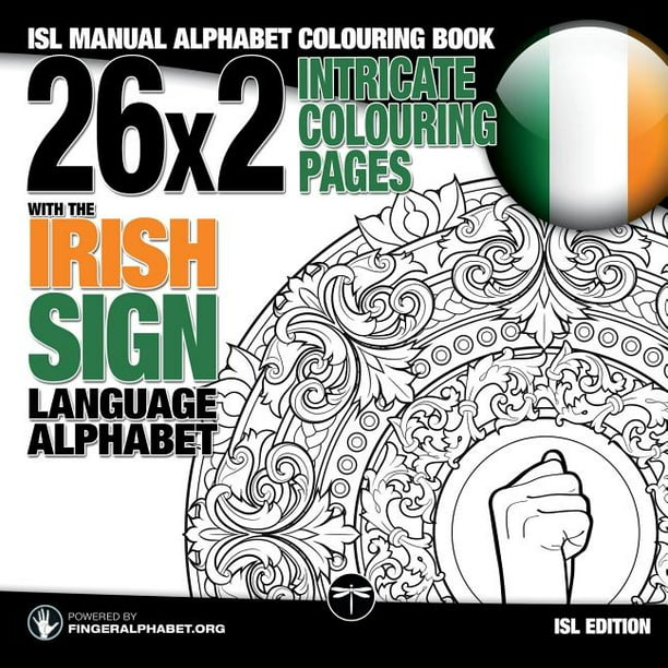 Download Sign Language Coloring Books 26x2 Intricate Colouring Pages With The Irish Sign Language Alphabet Isl Manual Alphabet Colouring Book Series 6 Paperback Walmart Com Walmart Com