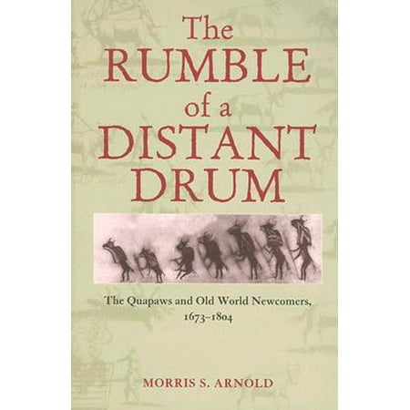 The Rumble Of A Distant Drum The Quapaws And Old World