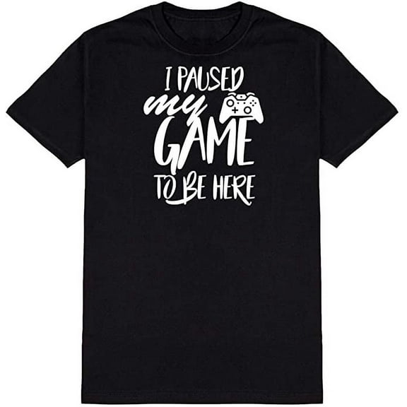 I Paused My Game to Be Here Graphic Novelty Ad*** Humor Funny T Shirt Black Small