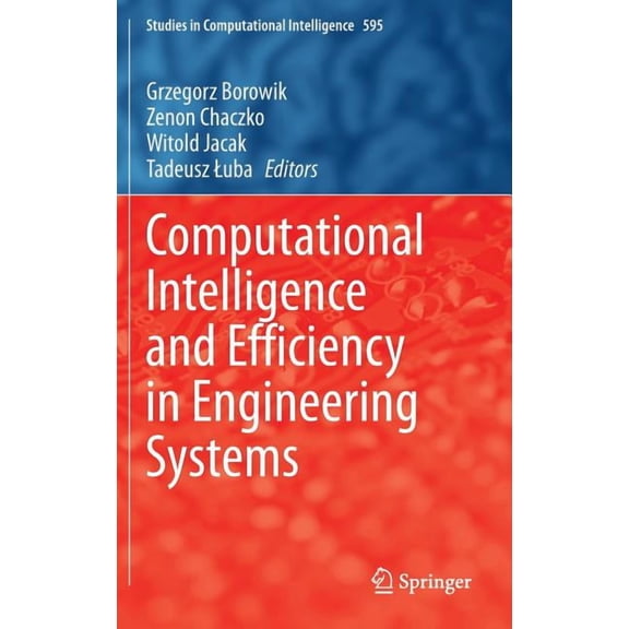 Studies in Computational Intelligence Computational Intelligence and Efficiency in Engineering Systems, Book 595, (Hardcover)