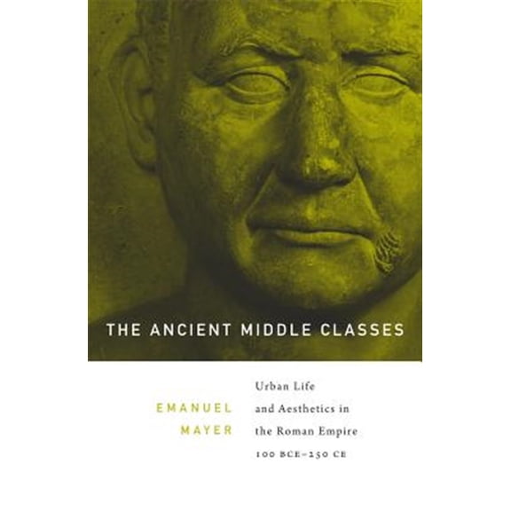 Pre-Owned Ancient Middle Classes: Urban Life and Aesthetics in the Roman Empire, 100 BCE-250 CE, (Paperback)