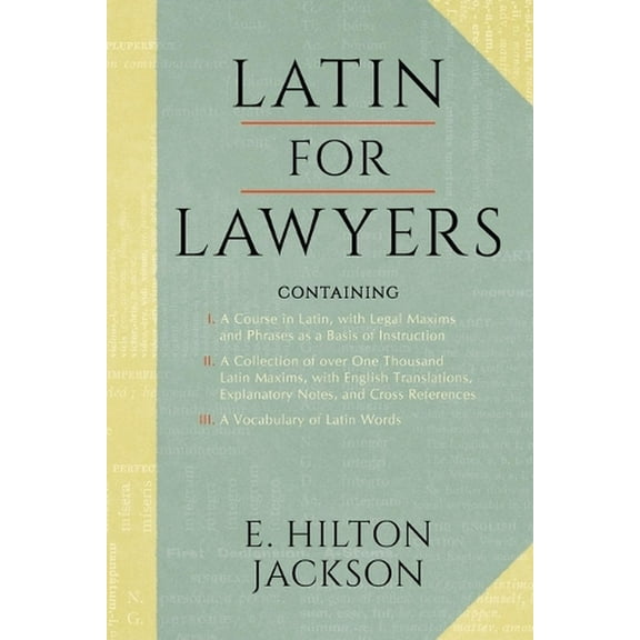 Latin for Lawyers. Containing: I: A Course in Latin, with Legal Maxims & Phrases as a Basis of Instruction II. a Collection of Over 1000 Latin Maxims (Paperback)