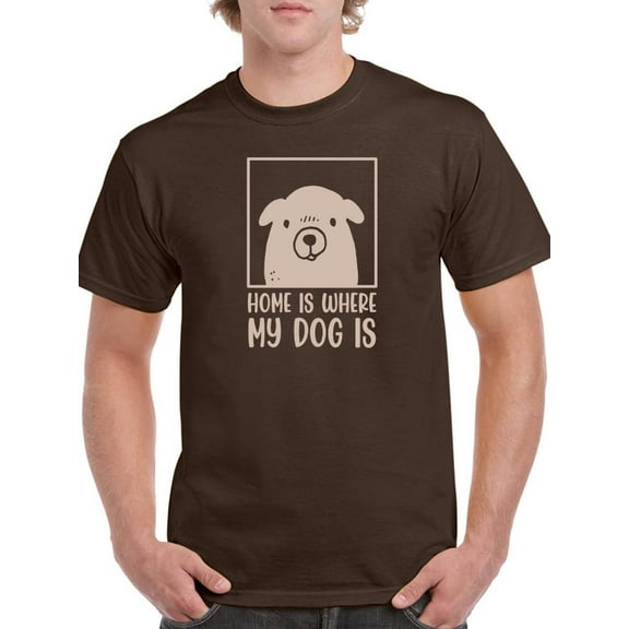 Home Is Where My Dog Is T-Shirt Men -Smartprints Designs, Male 5X-Large