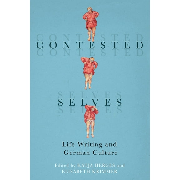 Studies in German Literature Linguistics Contested Selves: Life Writing and German Culture, Book 220, (Hardcover)