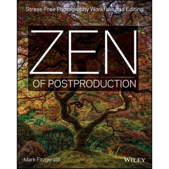 Pre-Owned Zen of Postproduction: Stress-Free Photography Workflow and Editing (Paperback) 1118749421 9781118749425