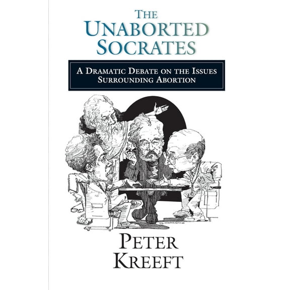 The Unaborted Socrates: A Dramatic Debate on the Issues Surrounding Abortion, (Paperback)