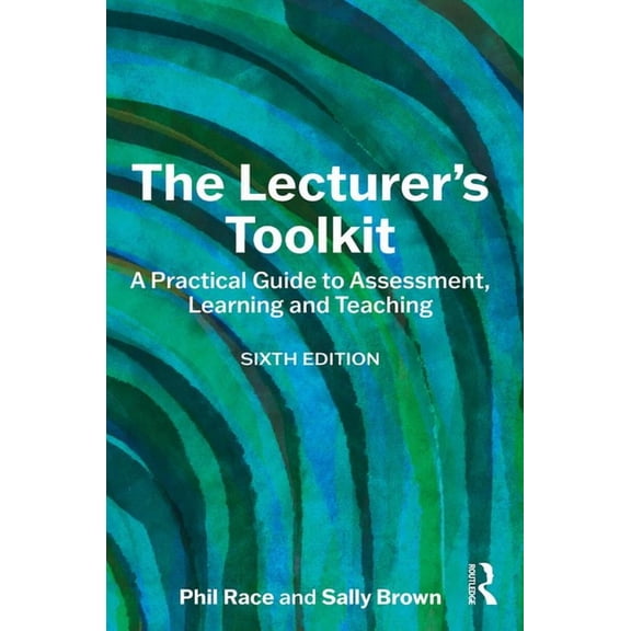 The Lecturer's Toolkit: A Practical Guide to Assessment, Learning and Teaching, (Paperback)