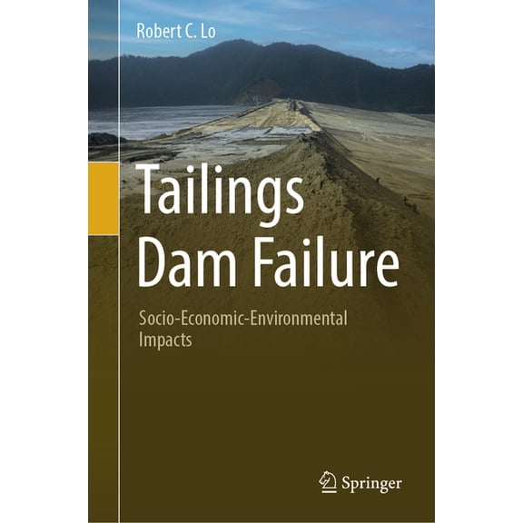 Tailings Dam Failure: Socio-Economic-Environmental Impacts, (Hardcover)