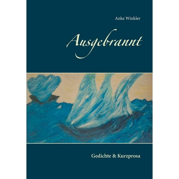 Ausgebrannt: Gedichte & Kurzprosa, (Paperback)