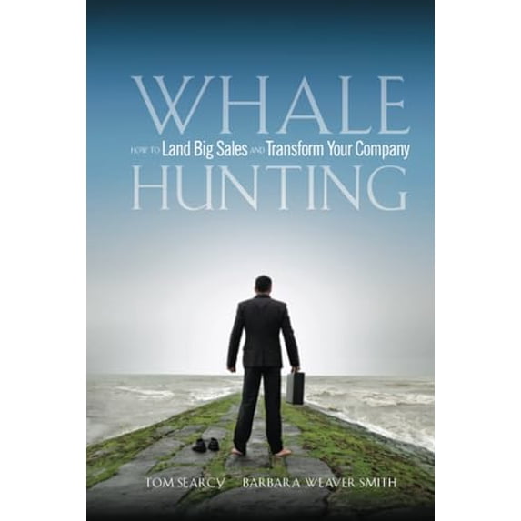Pre-Owned Whale Hunting: How to Land Big Sales and Transform Your Company (Hardcover) 0470182695 9780470182697