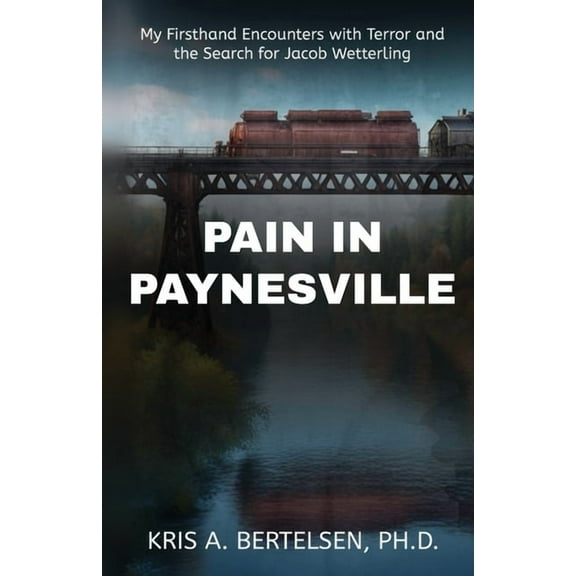 Pain in Paynesville: My Firsthand Encounters with Terror and the Search for Jacob Wetterling, (Paperback)