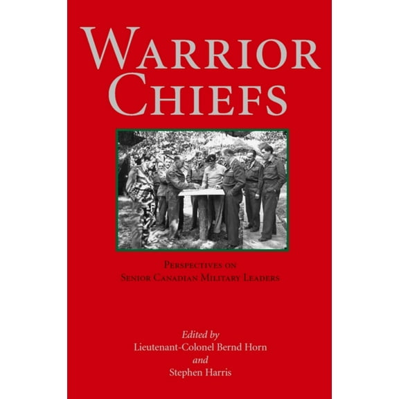 Warrior Chiefs: Perspectives on Senior Canadian Military Leaders, (Paperback)