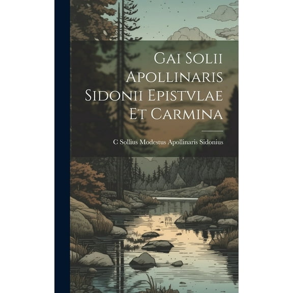 Gai Solii Apollinaris Sidonii Epistvlae Et Carmina (Hardcover)