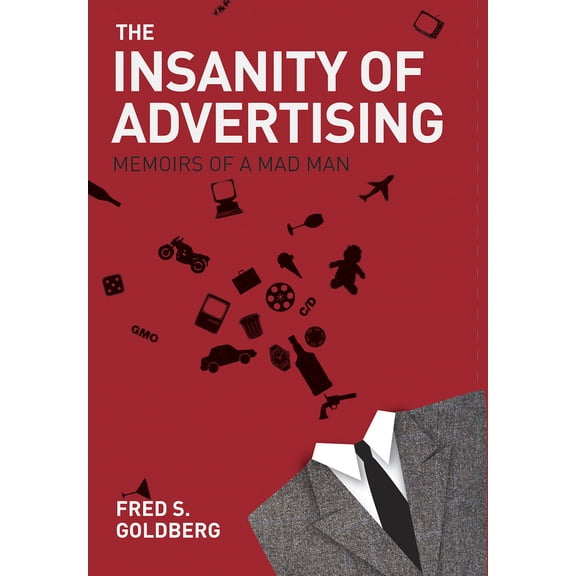 Pre-Owned The Insanity of Advertising: Memoirs of a Mad Man (Hardcover) 1571783210 9781571783219