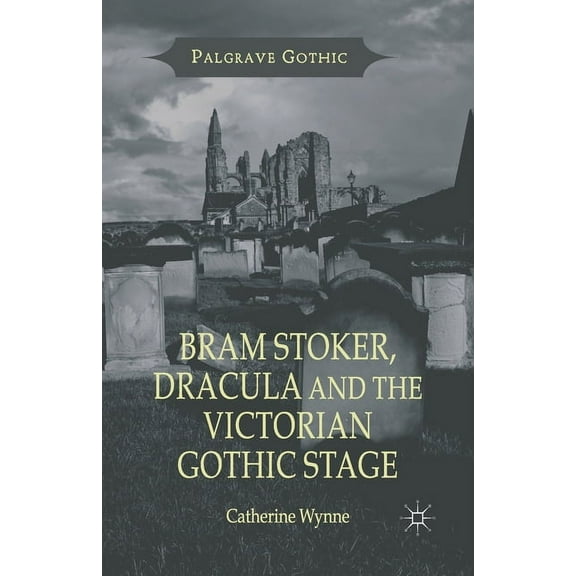 Palgrave Gothic Bram Stoker, Dracula and the Victorian Gothic Stage, (Paperback)