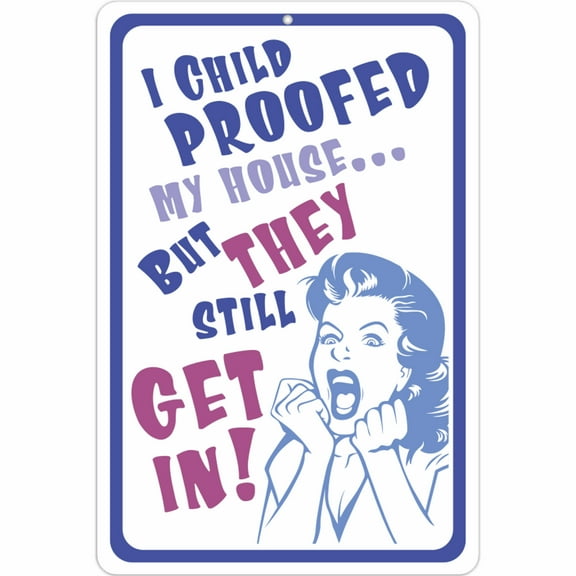 ATX Custom Signs - Funny Metal Sign - I Child Proofed My House. but They Still get in! - Size 8 x 12