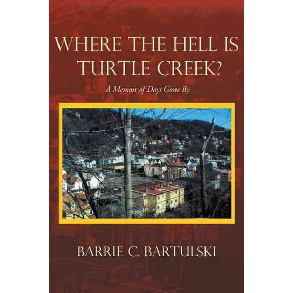 Where the Hell Is Turtle Creek?: A Memoir of Days Gone by (Hardcover)