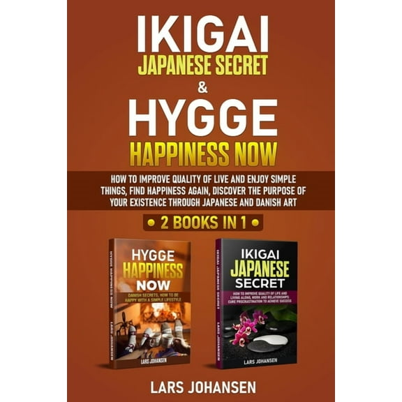 Ikigai Japanese Secret & Hygge Happiness Now: 2 books in 1, How to Improve Quality of Life and Enjoy Simple Things, , (Paperback)
