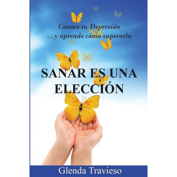 Sanar Es Una Eleccion : Conoce Tu Depresión Y Aprende Como Superarla (Paperback)