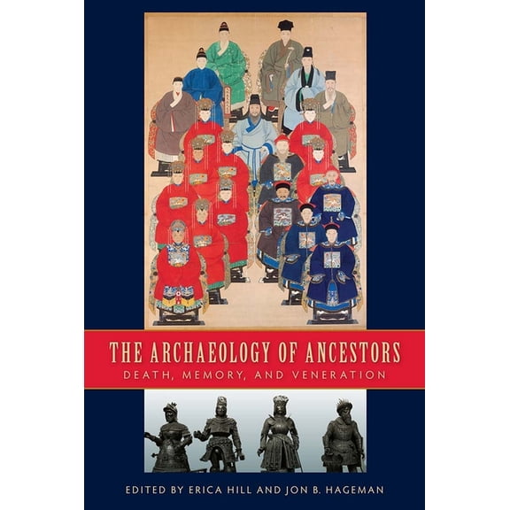 The Archaeology of Ancestors: Death, Memory, and Veneration, (Hardcover)