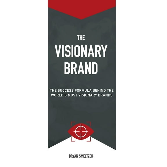 The Visionary Brand: The Success Formula Behind the Worlds most Visionary Brands, (Hardcover)