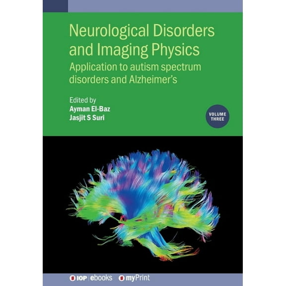Neurological Disorders and Imaging Physics, Volume 3: Application to autism spectrum disorders and Alzheimer's, (Paperback)